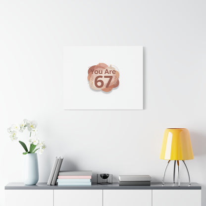 You Are 67 Canvas | Self Love Valentine wall art, Treat‑Yourself decor