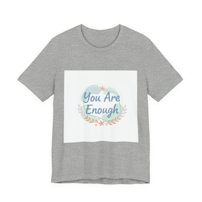 You Are Enough Tee | self care shirt, supportive quote tee