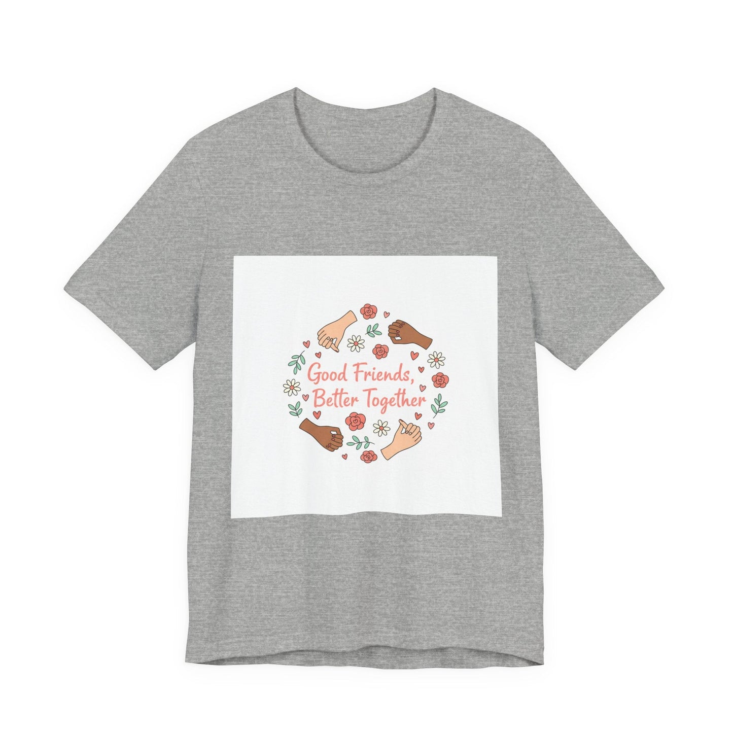 Good Friends Better Together Tee | friendship Valentine, platonic love