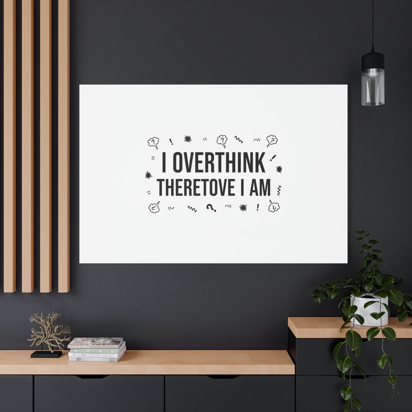 I Overthink Therefore I Am Canvas | Sarcastic Quote, Self-Deprecating Humor