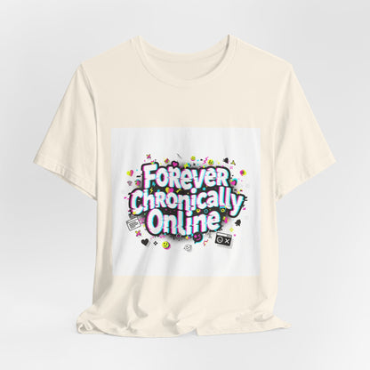 Forever Chronically Online Tee | meme shirt, brainrot, internet slang