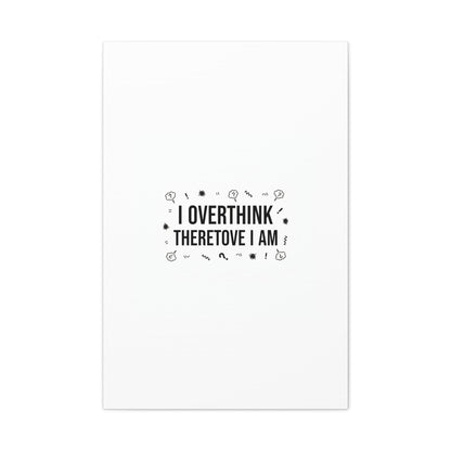 I Overthink Therefore I Am Canvas | Sarcastic Quote, Self-Deprecating Humor