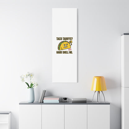 Taco Tariffs? Hard Shell No. Canvas