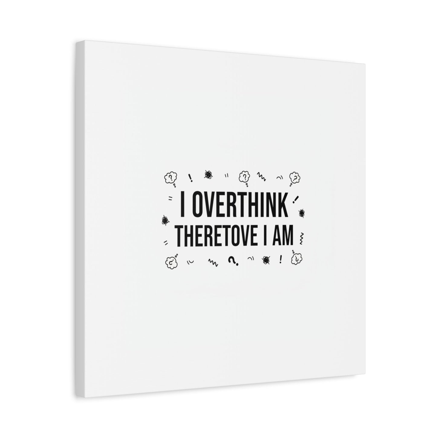 I Overthink Therefore I Am Canvas | Sarcastic Quote, Self-Deprecating Humor