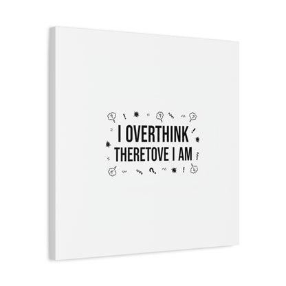I Overthink Therefore I Am Canvas | Sarcastic Quote, Self-Deprecating Humor