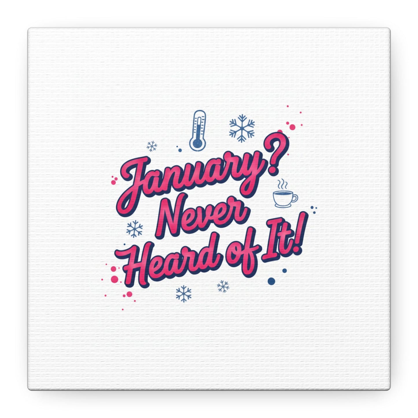 January? Never Heard of It! Canvas, January meme wall art | January slump humor