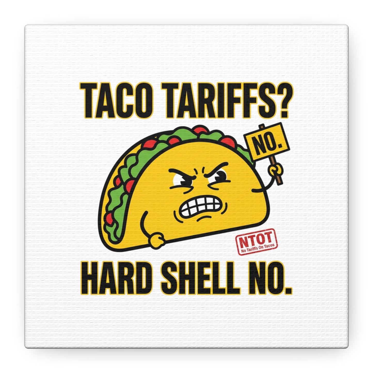 Taco Tariffs? Hard Shell No. Canvas