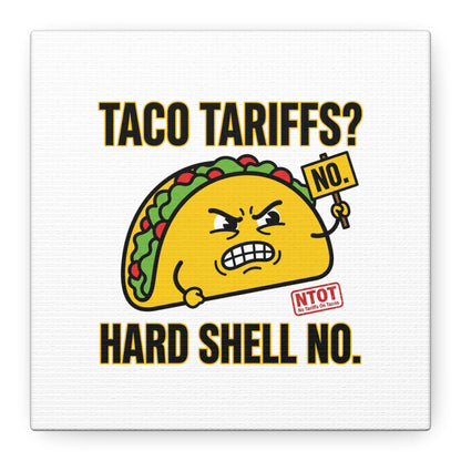 Taco Tariffs? Hard Shell No. Canvas