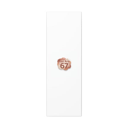 You Are 67 Canvas | Self Love Valentine wall art, Treat‑Yourself decor
