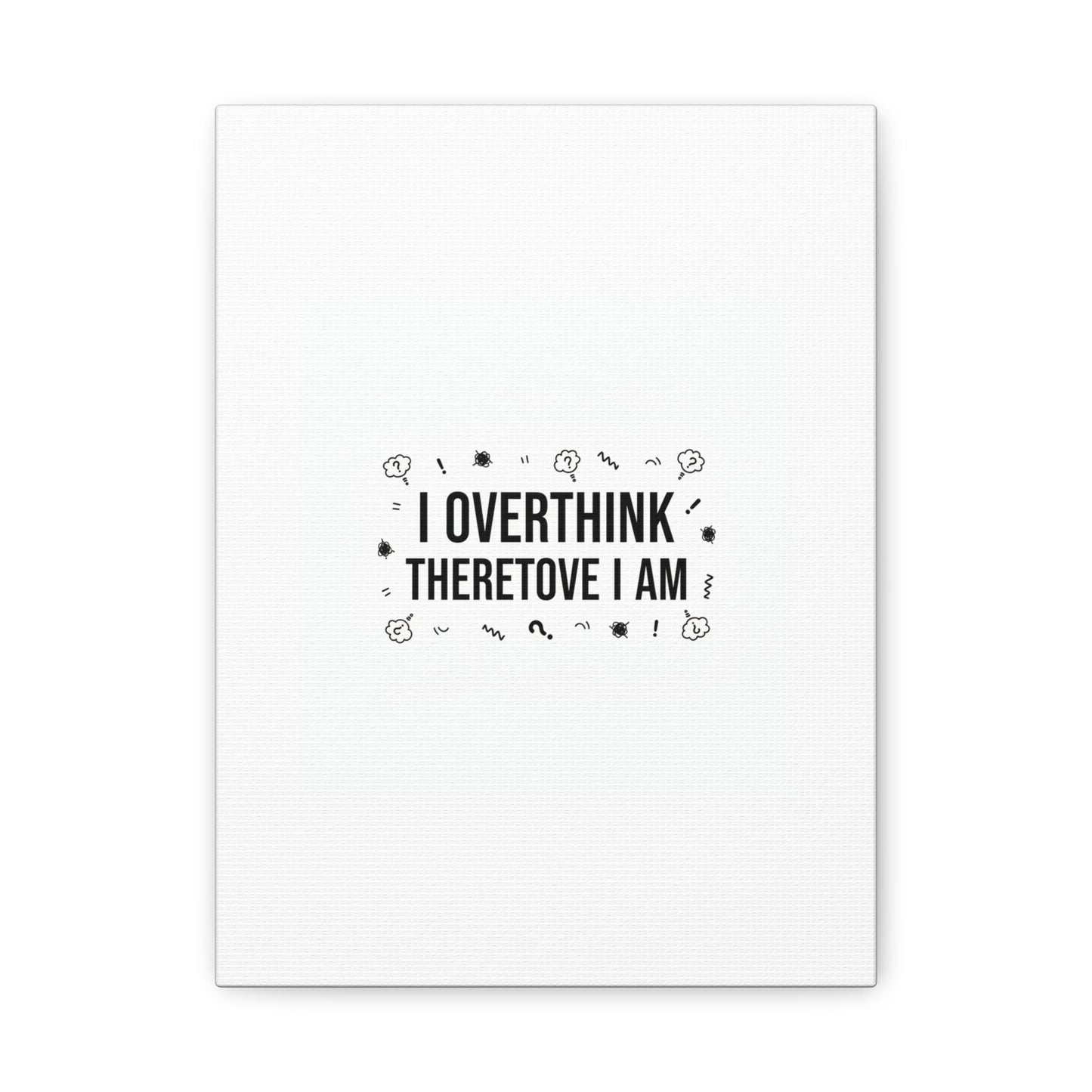 I Overthink Therefore I Am Canvas | Sarcastic Quote, Self-Deprecating Humor
