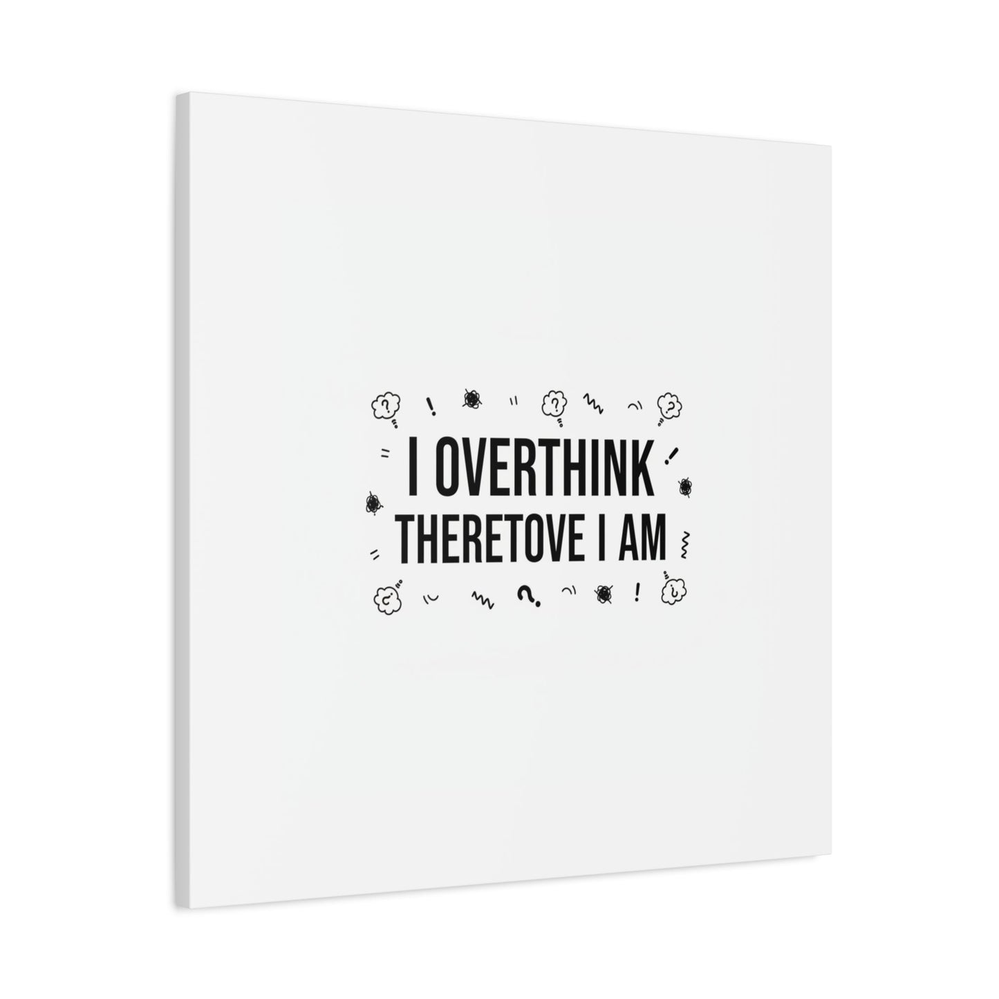I Overthink Therefore I Am Canvas | Sarcastic Quote, Self-Deprecating Humor