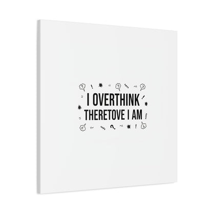 I Overthink Therefore I Am Canvas | Sarcastic Quote, Self-Deprecating Humor