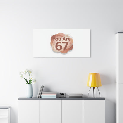 You Are 67 Canvas | Self Love Valentine wall art, Treat‑Yourself decor