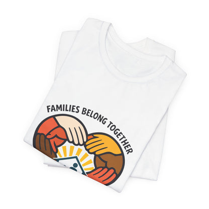 Families Belong Together T-Shirt | family unity, solidaridad, immigrant rights