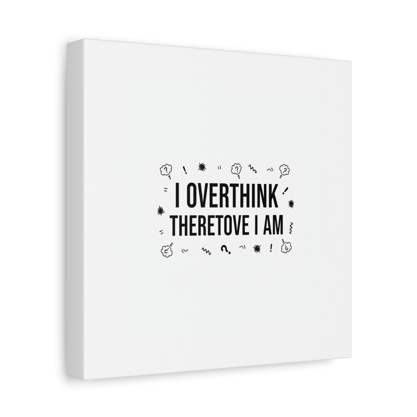 I Overthink Therefore I Am Canvas | Sarcastic Quote, Self-Deprecating Humor