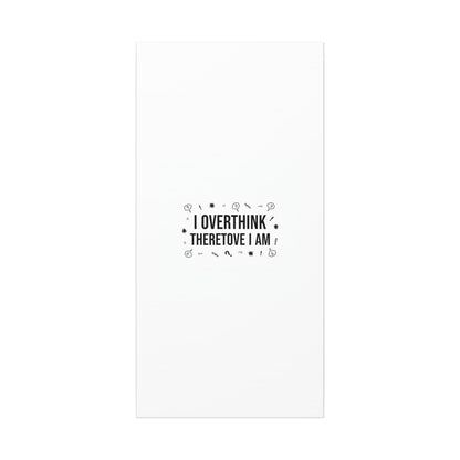 I Overthink Therefore I Am Canvas | Sarcastic Quote, Self-Deprecating Humor