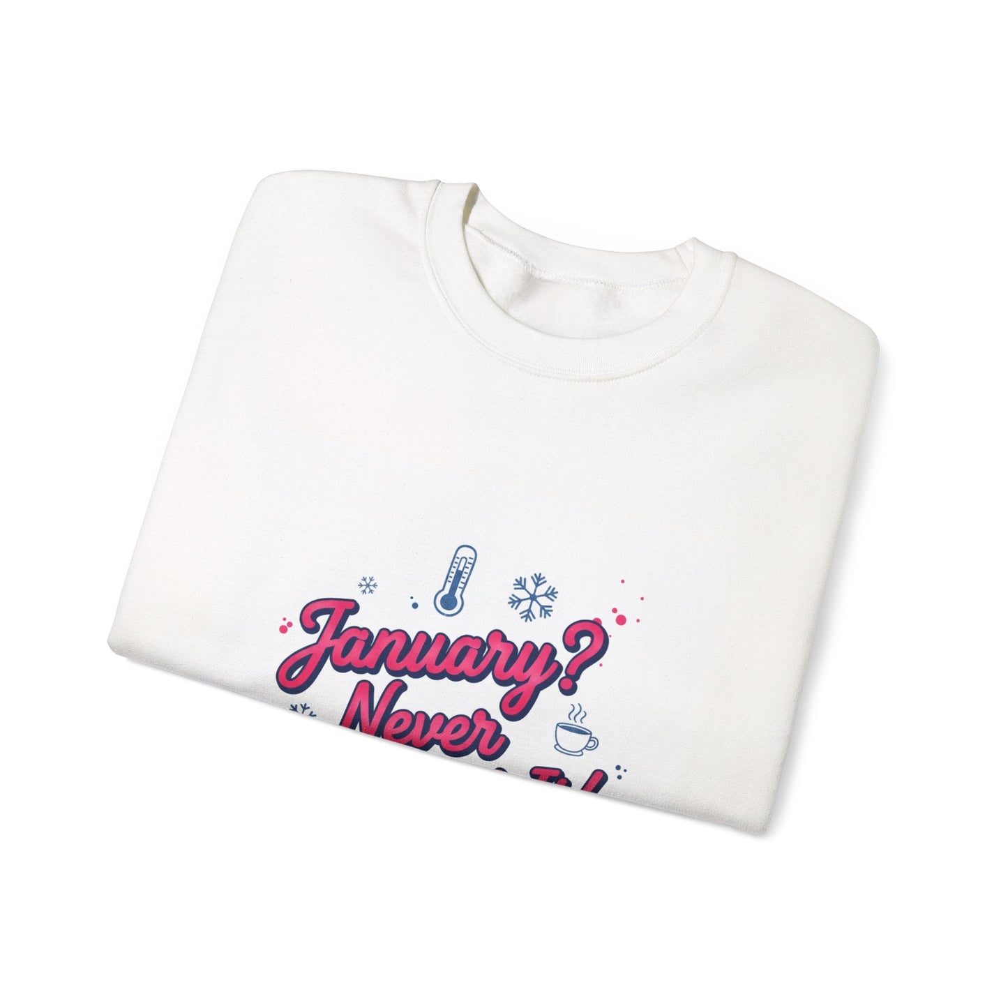 January? Never Heard of It Sweatshirt | January meme, January slump humor