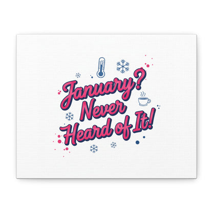 January? Never Heard of It! Canvas, January meme wall art | January slump humor