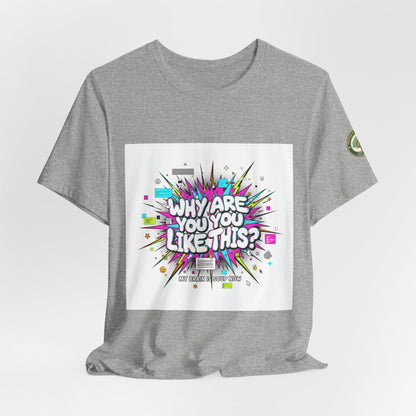 Why Are You Like This? Tee | meme shirt, brainrot, chronically online