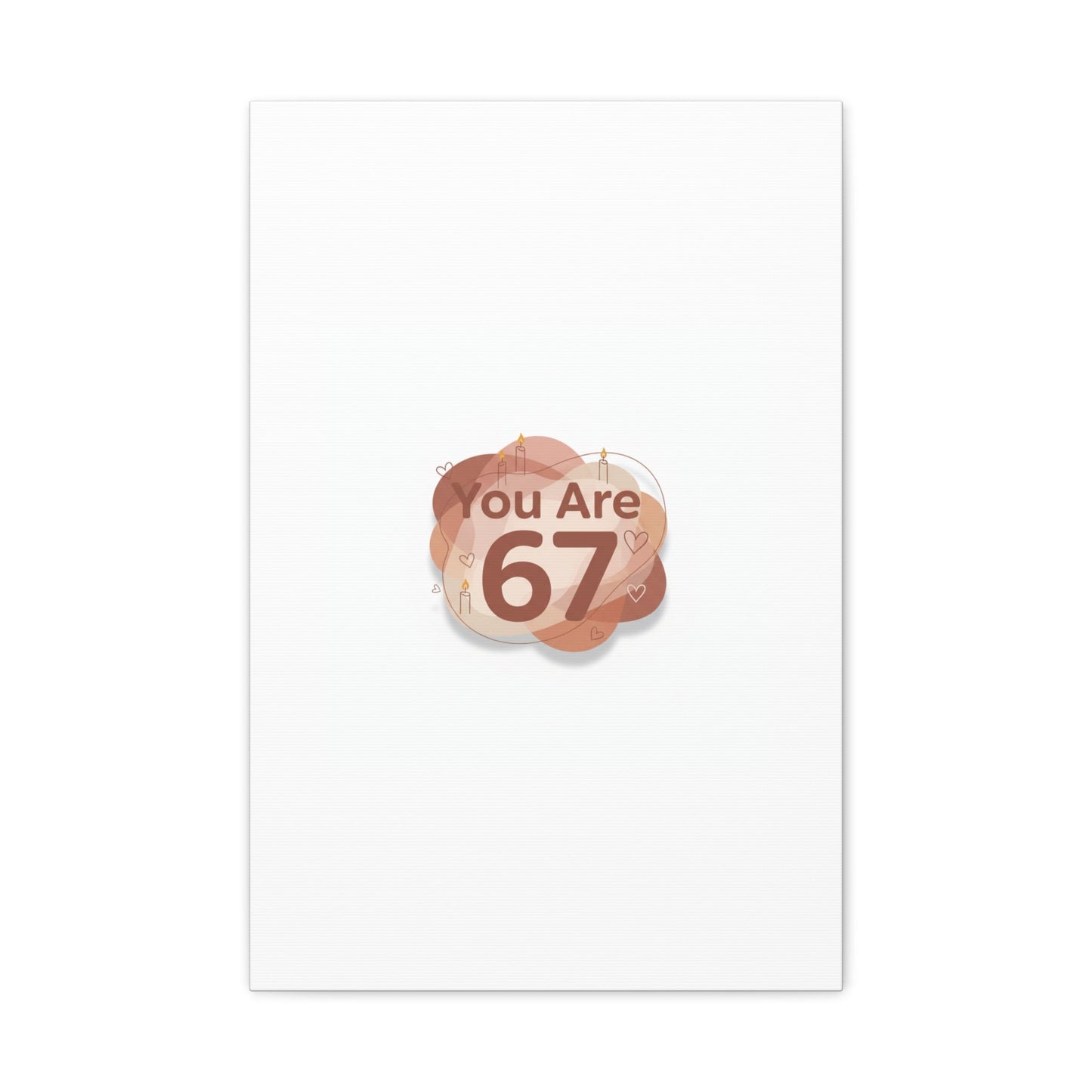You Are 67 Canvas | Self Love Valentine wall art, Treat‑Yourself decor