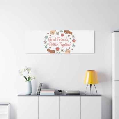 Good Friends Better Together Canvas | Friendship Valentine, Platonic Love