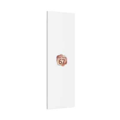 You Are 67 Canvas | Self Love Valentine wall art, Treat‑Yourself decor