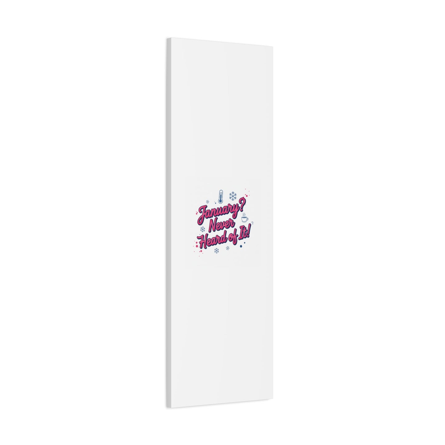 January? Never Heard of It! Canvas, January meme wall art | January slump humor