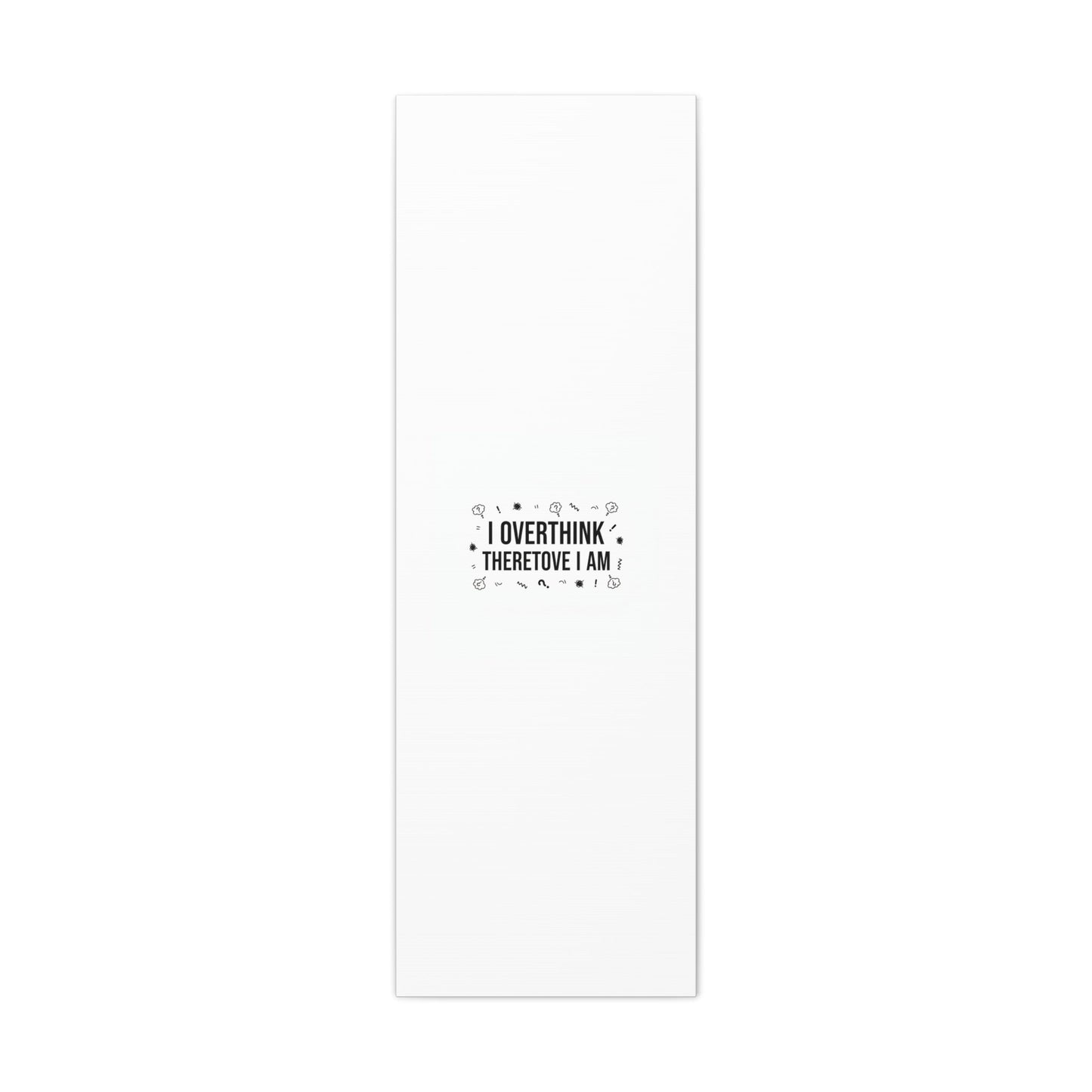 I Overthink Therefore I Am Canvas | Sarcastic Quote, Self-Deprecating Humor