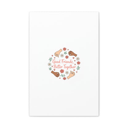 Good Friends Better Together Canvas | Friendship Valentine, Platonic Love