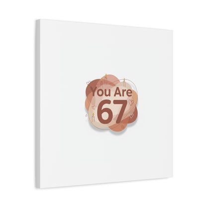 You Are 67 Canvas | Self Love Valentine wall art, Treat‑Yourself decor