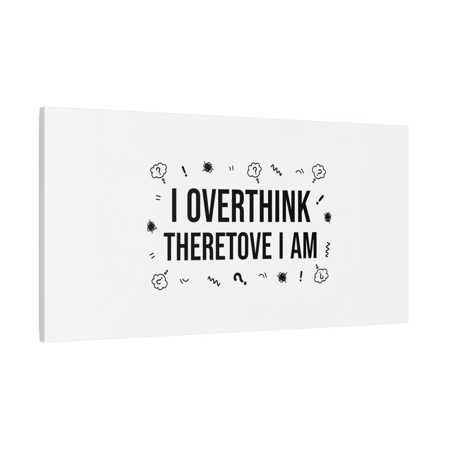 I Overthink Therefore I Am Canvas | Sarcastic Quote, Self-Deprecating Humor
