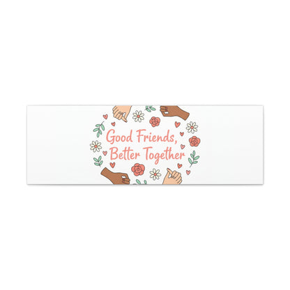 Good Friends Better Together Canvas | Friendship Valentine, Platonic Love