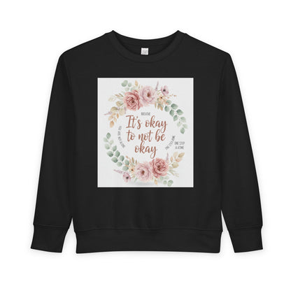 Toddler Sweatshirt — "It's Okay to Not Be Okay" Floral Comfort Crewneck
