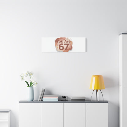 You Are 67 Canvas | Self Love Valentine wall art, Treat‑Yourself decor