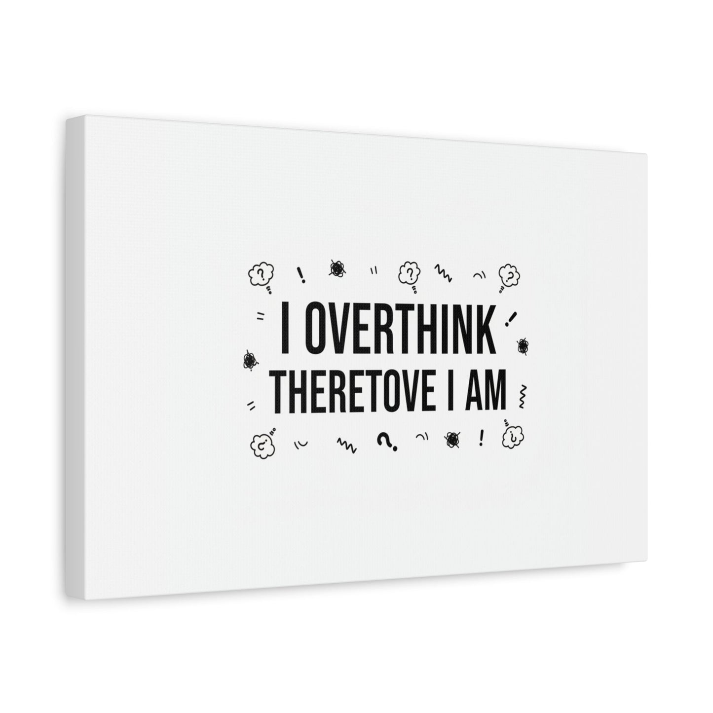 I Overthink Therefore I Am Canvas | Sarcastic Quote, Self-Deprecating Humor