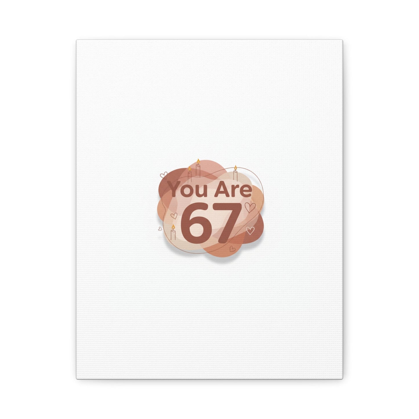 You Are 67 Canvas | Self Love Valentine wall art, Treat‑Yourself decor
