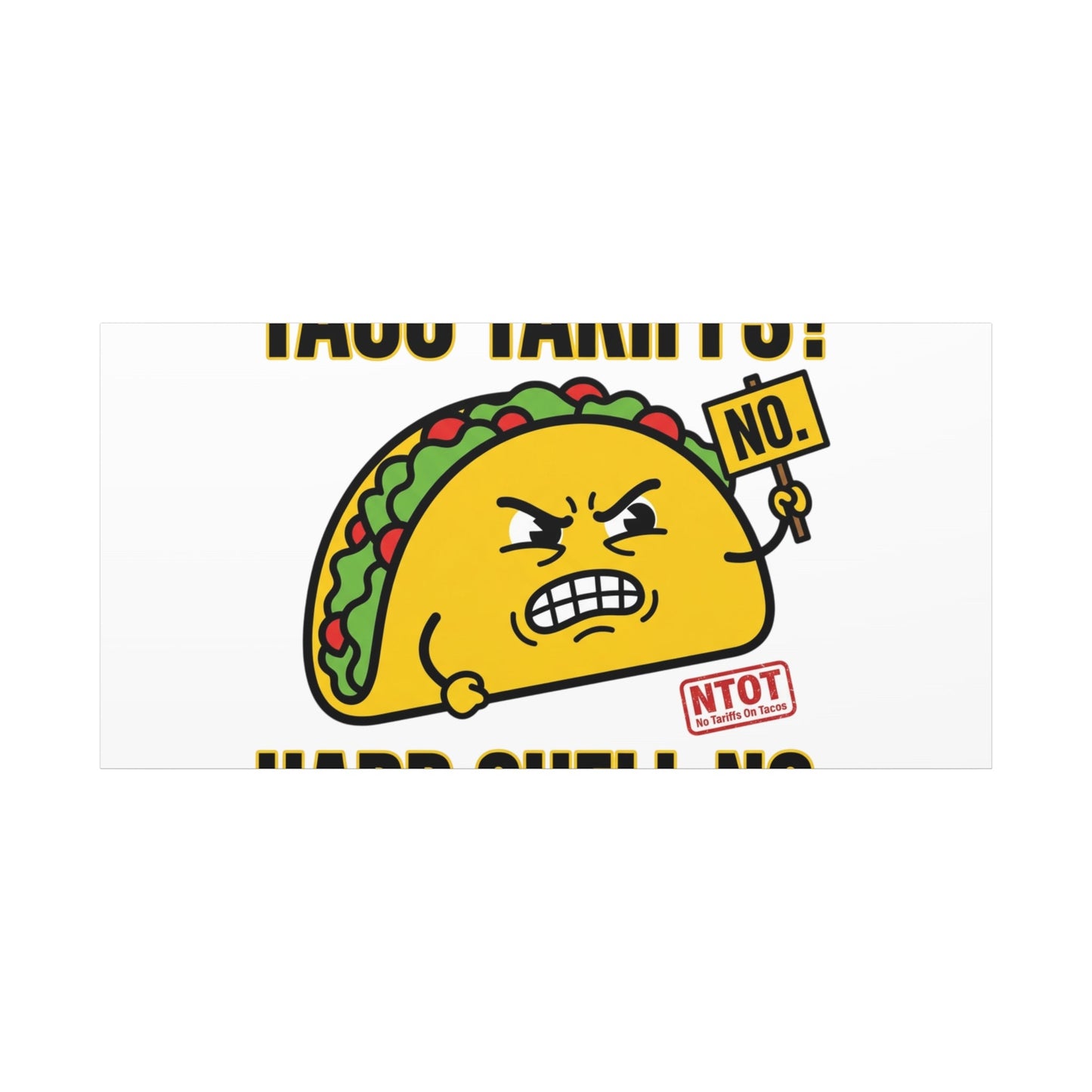 Taco Tariffs? Hard Shell No. Canvas