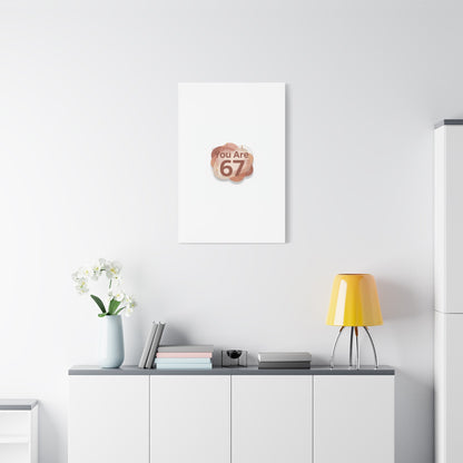 You Are 67 Canvas | Self Love Valentine wall art, Treat‑Yourself decor