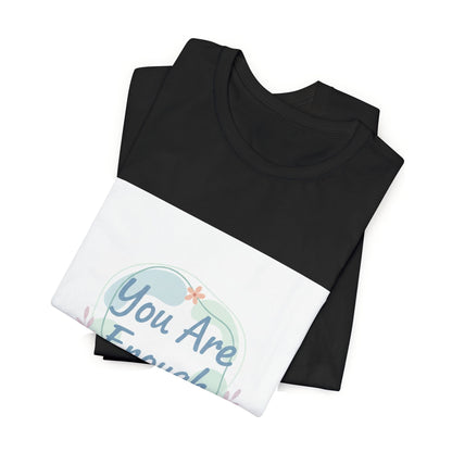 You Are Enough Tee | self care shirt, supportive quote tee