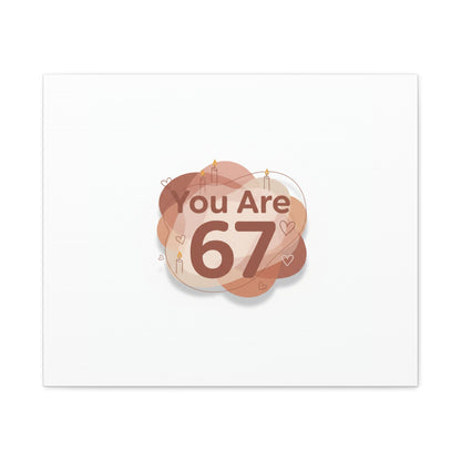 You Are 67 Canvas | Self Love Valentine wall art, Treat‑Yourself decor
