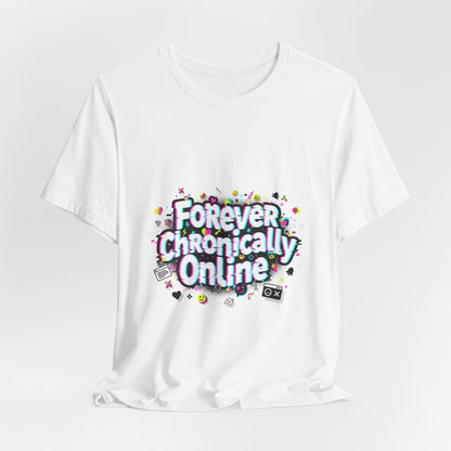 Forever Chronically Online Tee | meme shirt, brainrot, internet slang