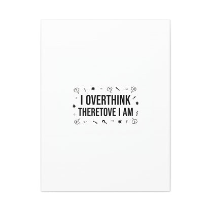 I Overthink Therefore I Am Canvas | Sarcastic Quote, Self-Deprecating Humor