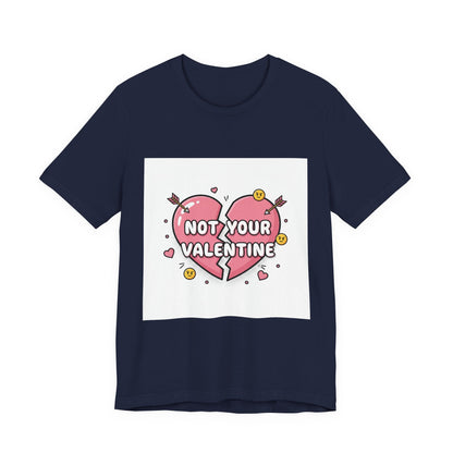 Not Your Valentine T-Shirt | ironic valentines, sarcastic hearts