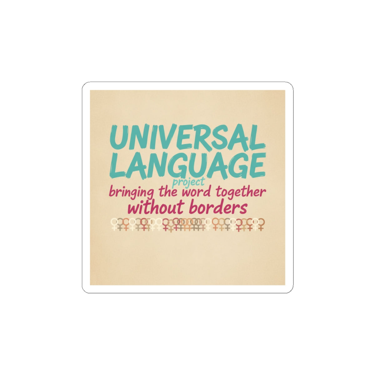 Universal Language Kiss-Cut Sticker | Empowerment Slogan, Equality Message