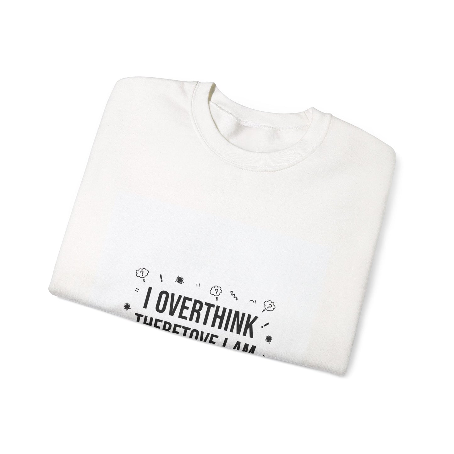 I Overthink Therefore I Am Sweatshirt | Sarcastic Quote, Self-Deprecating Humor