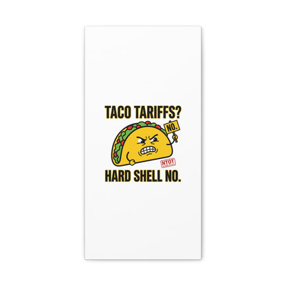 Taco Tariffs? Hard Shell No. Canvas