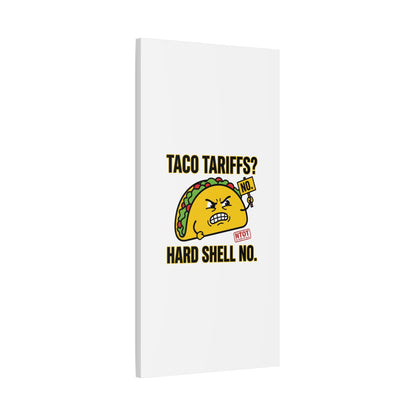Taco Tariffs? Hard Shell No. Canvas