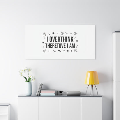 I Overthink Therefore I Am Canvas | Sarcastic Quote, Self-Deprecating Humor