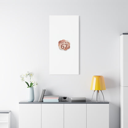 You Are 67 Canvas | Self Love Valentine wall art, Treat‑Yourself decor