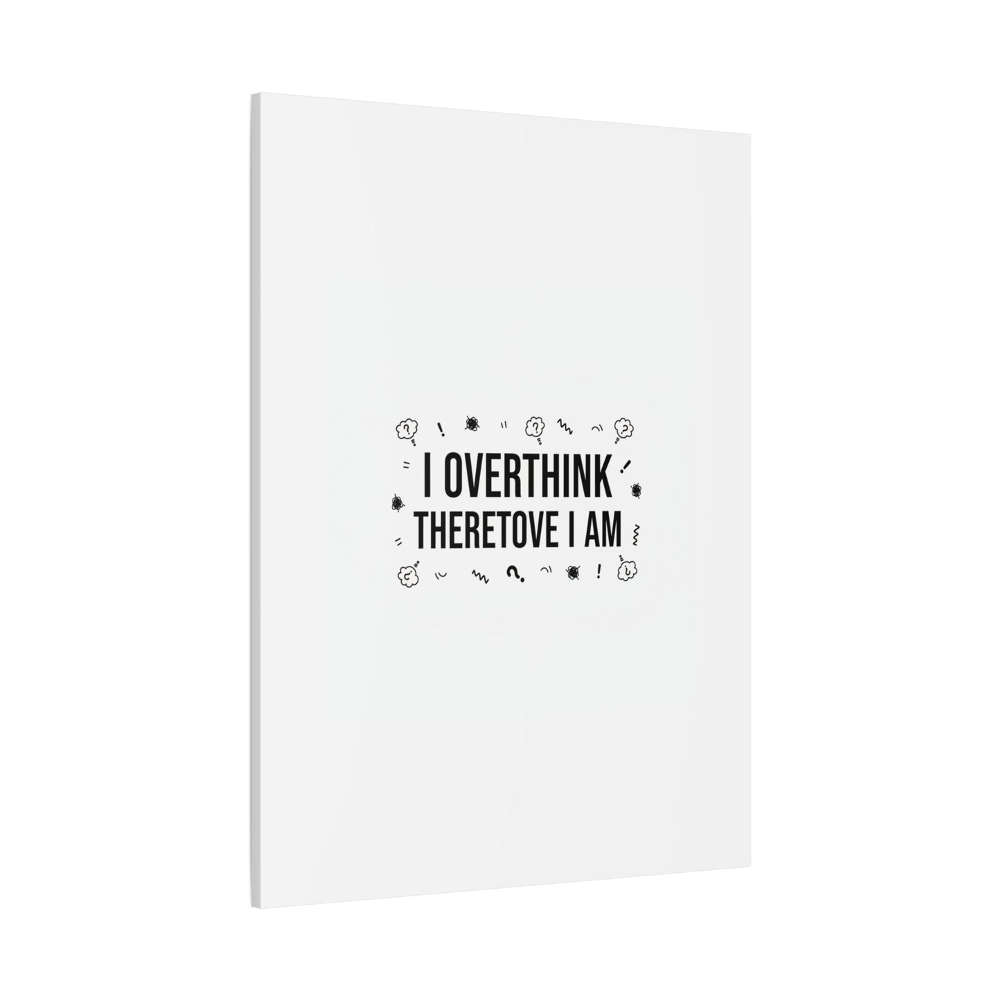 I Overthink Therefore I Am Canvas | Sarcastic Quote, Self-Deprecating Humor